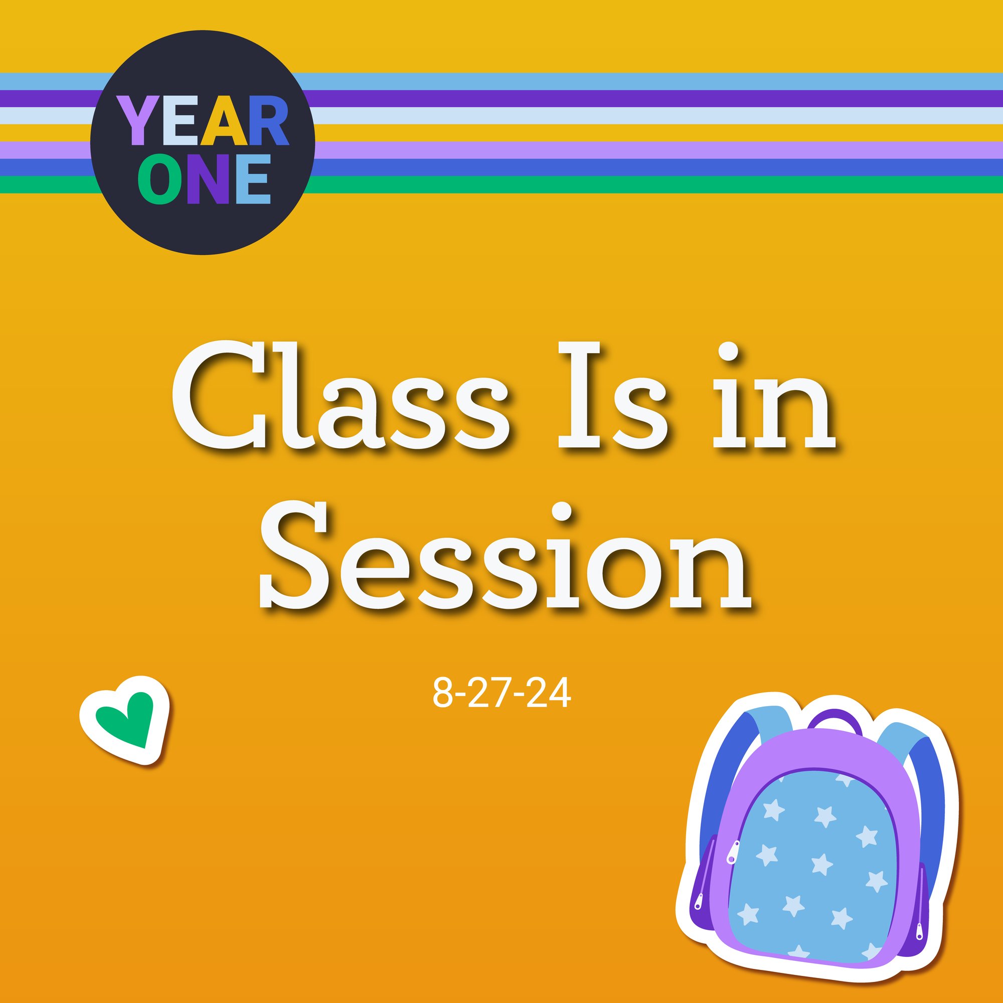 Yellow background with text "Class Is in Session" and date 8-27-24. Top-left boasts a circle with "Year One" in colorful letters, nodding to the Year One podcast. Bottom-right features a purple backpack adorned with stars, while a green and white heart sits left of the text.